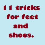 11 tricks for feet and shoes.