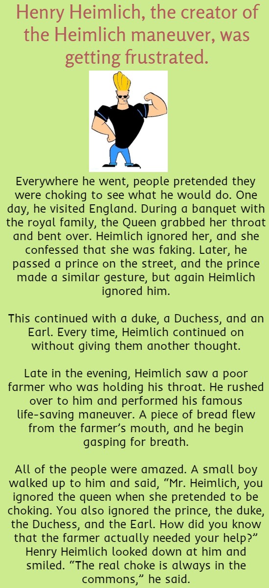 Henry Heimlich, the creator of the Heimlich maneuver, was getting frustrated.