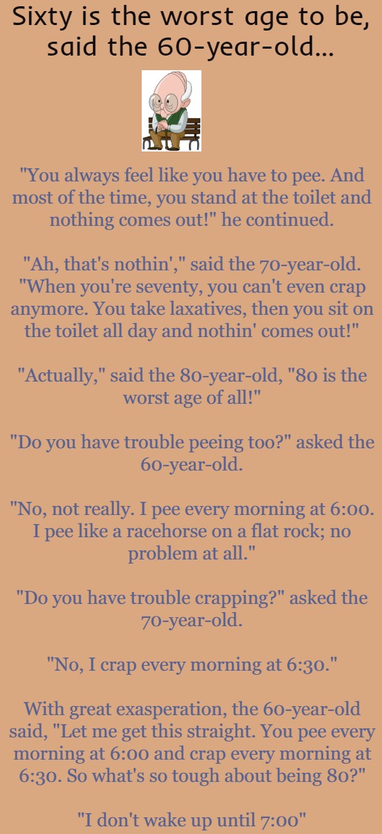 Sixty is the worst age to be, said the 60-year-old...