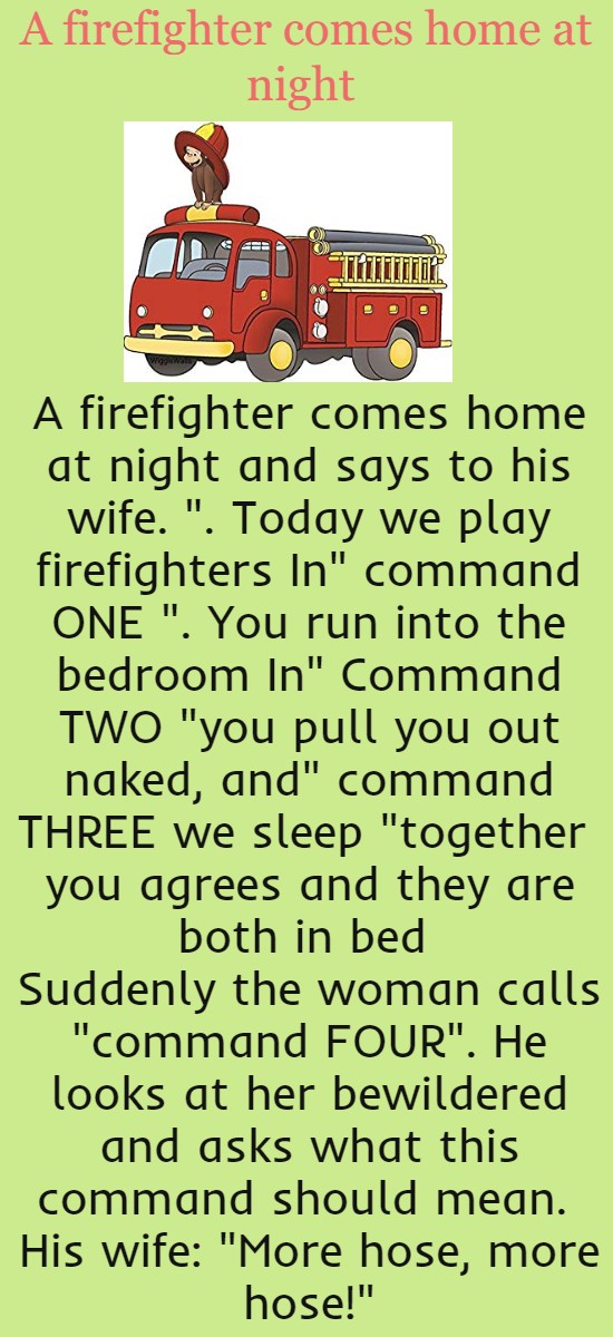 A firefighter comes home at night .