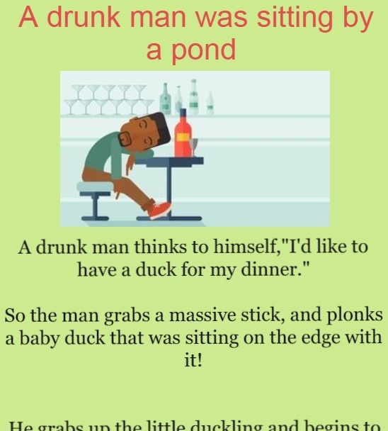 A drunk man was sitting by a pond 