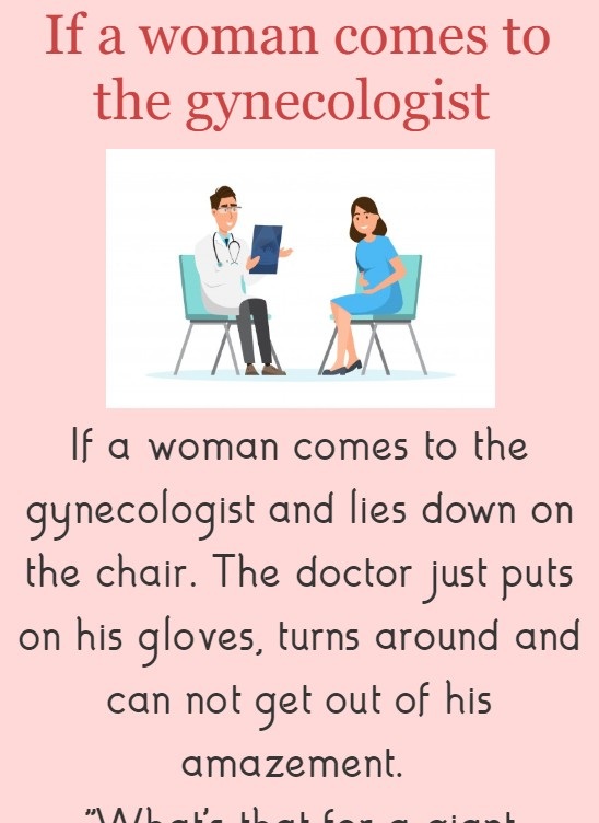 If a woman comes to the gynecologist 