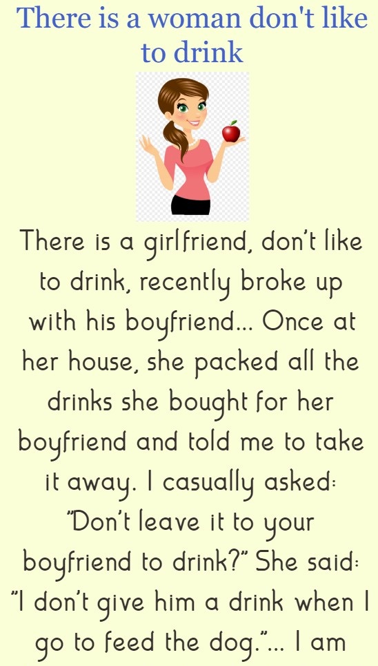 There is a woman don't like to drink