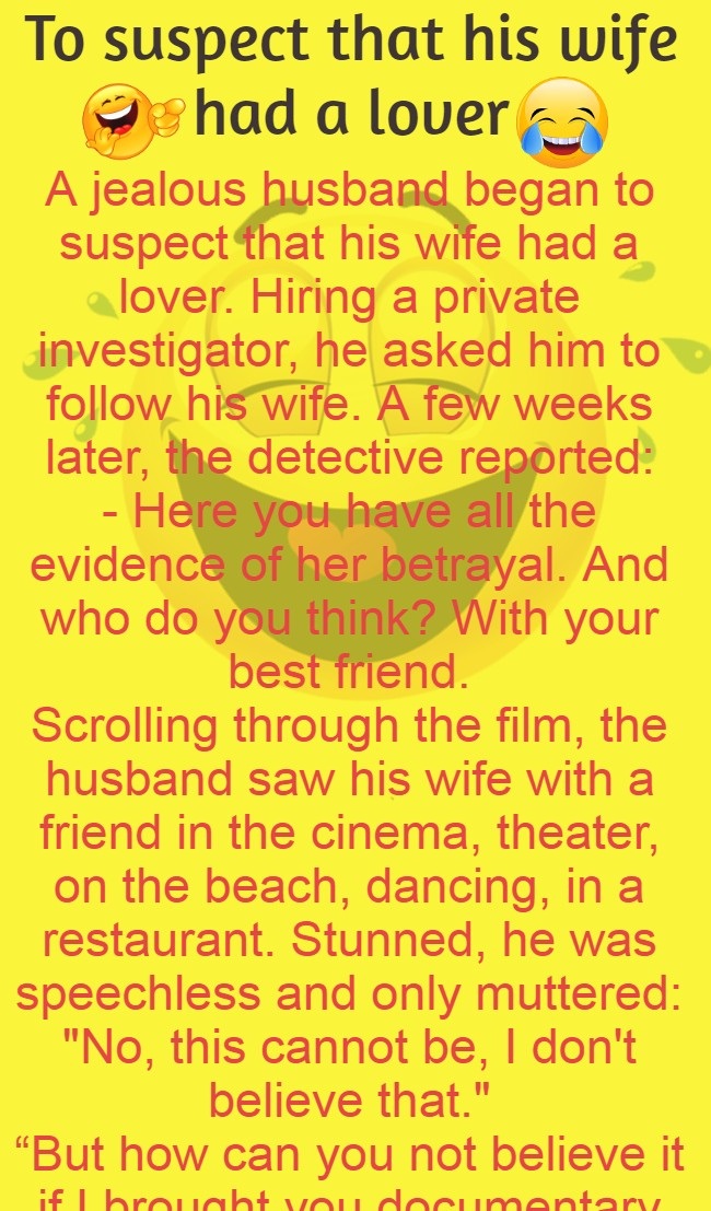 To suspect that his wife had a lover