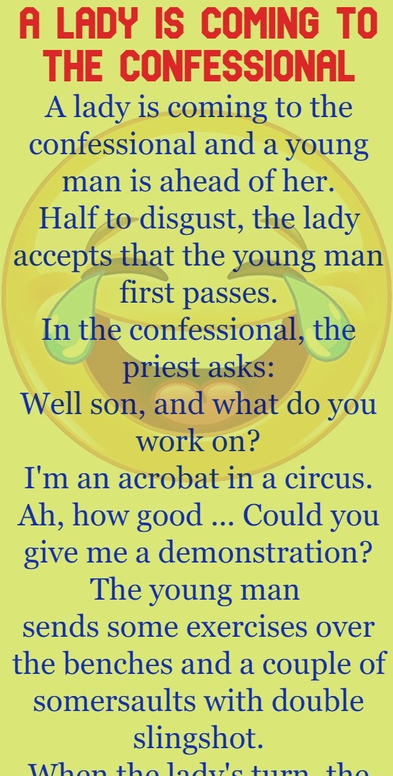 A lady is coming to the confessional