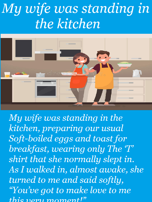 My wife was standing in the kitchen