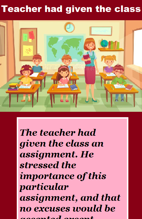 Teacher had given the class