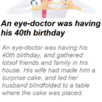 An eye-doctor was having his 40th birthday