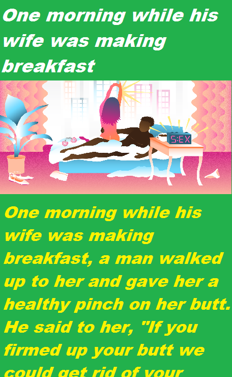 One morning while his wife was making breakfast