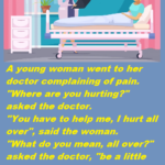 A young woman went to her doctor complaining of pain