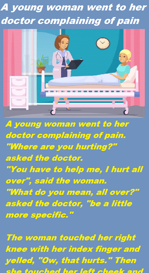 A young woman went to her doctor complaining of pain