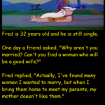 Fred is 32 years old and he is still single