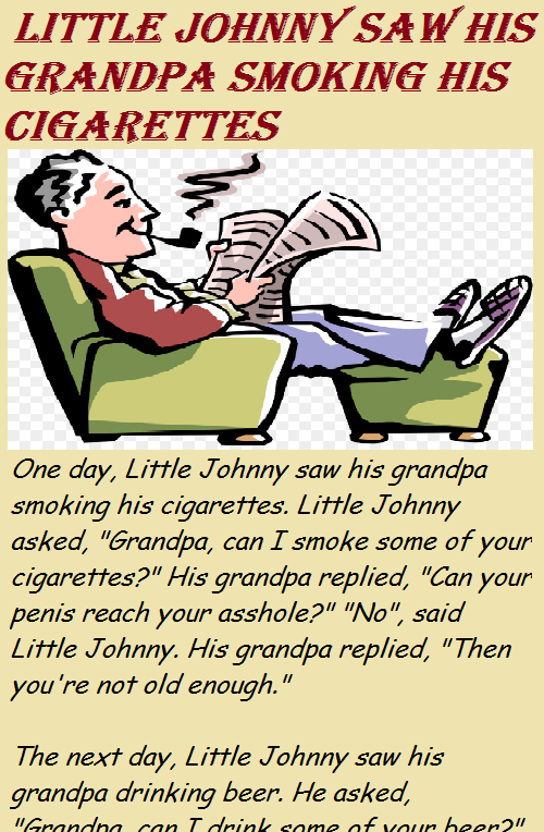 Little Johnny saw his grandpa smoking his cigarettes