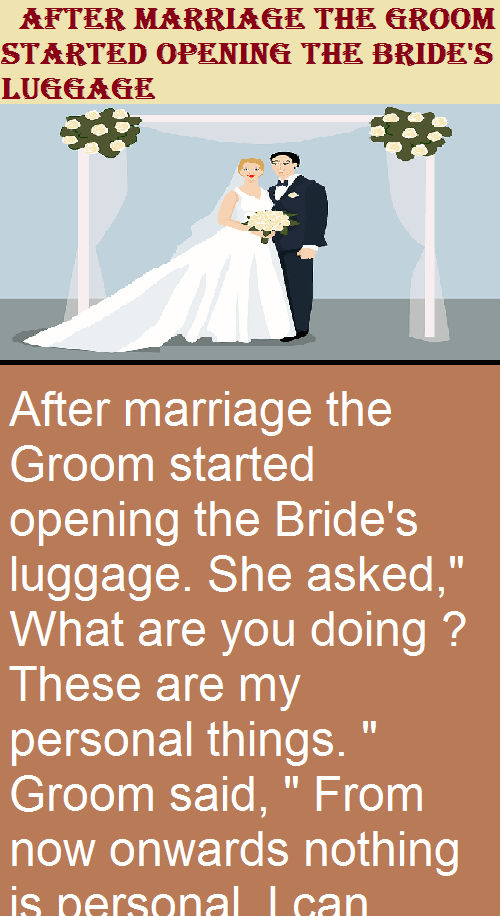 After marriage the Groom started opening the Bride's luggage