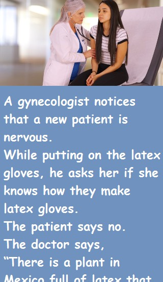 A gynecologist notices that a new patient is nervous