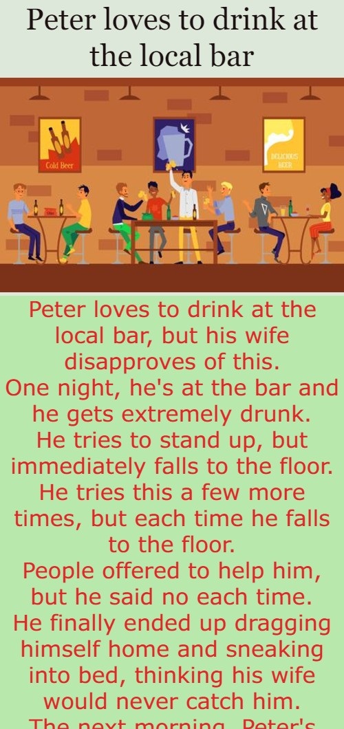 Peter loves to drink at the local bar