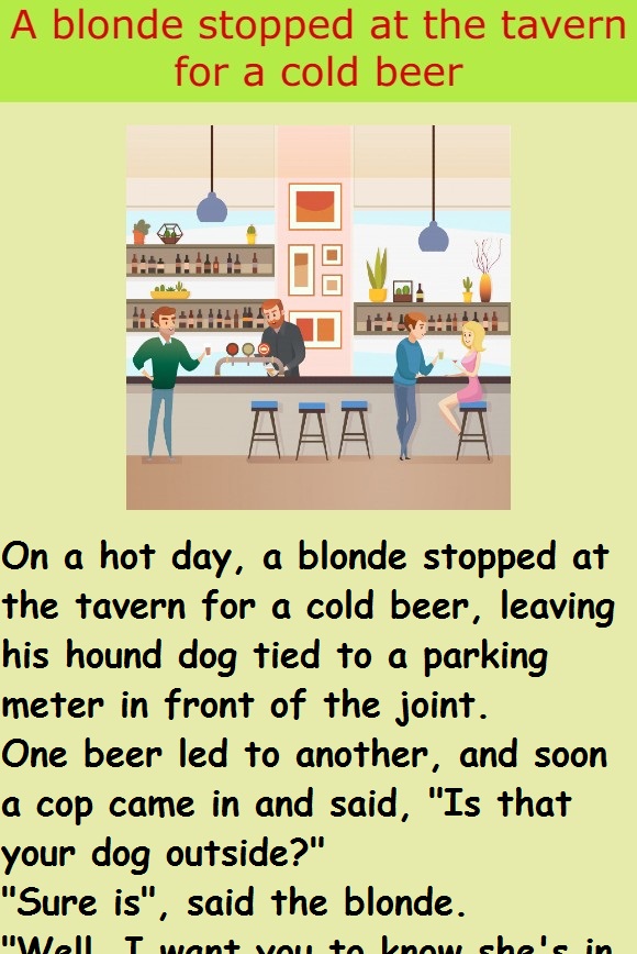 A blonde stopped at the tavern for a cold beer