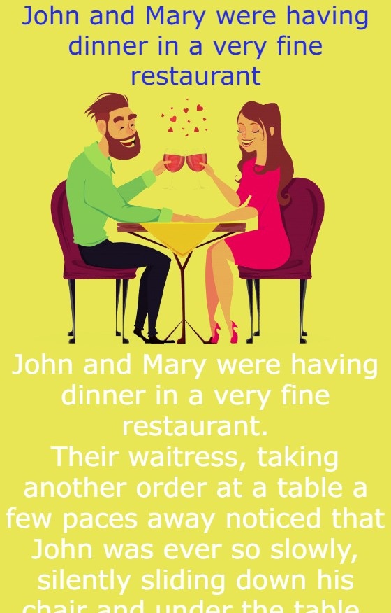 John and Mary were having dinner in a very fine restaurant