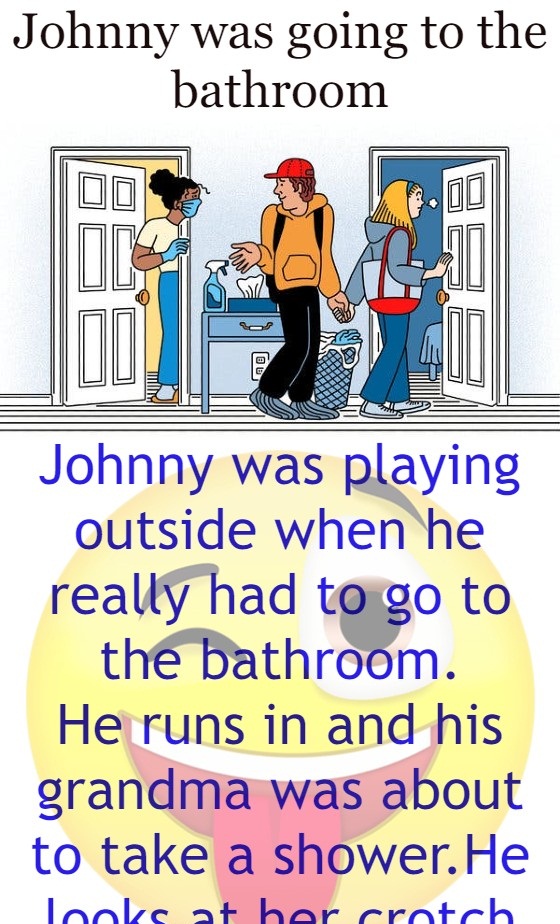 Johnny was going to the bathroom