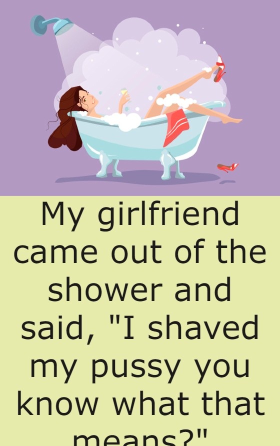 My girlfriend came out of the shower