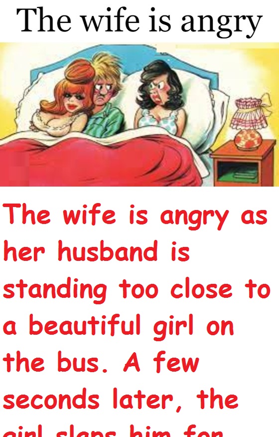 The wife is angry