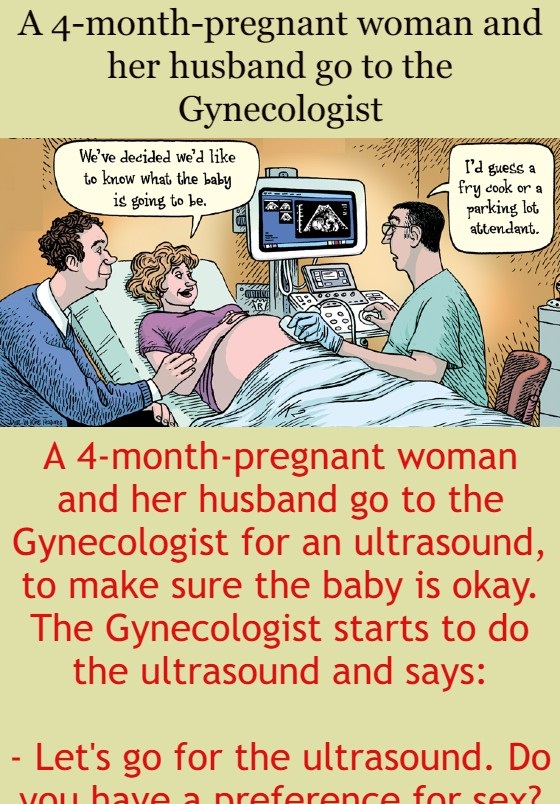 A 4-month-pregnant woman and her husband go to the Gynecologist