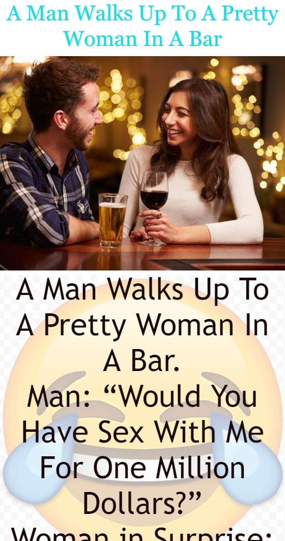 A Man Walks Up To A Pretty Woman In A Bar