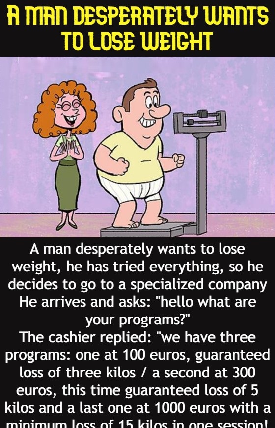 A man desperately wants to lose weight