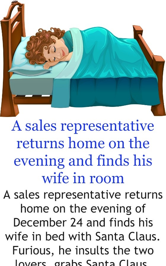 A sales representative returns home on the evening and finds his wife in room