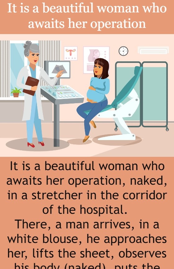 It is a beautiful woman who awaits her operation