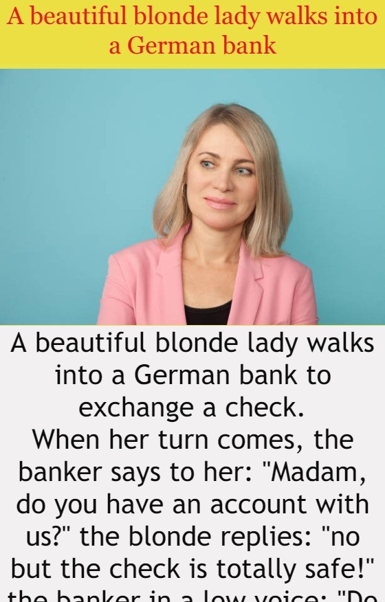 A beautiful blonde lady walks into a German bank