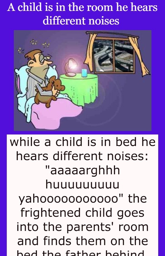 A child is in the room he hears different noises