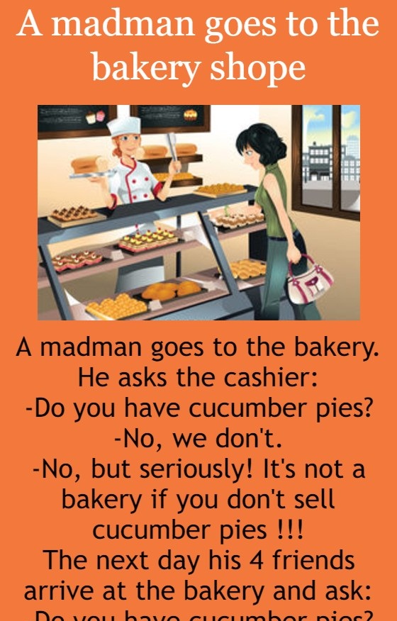 A madman goes to the bakery shop