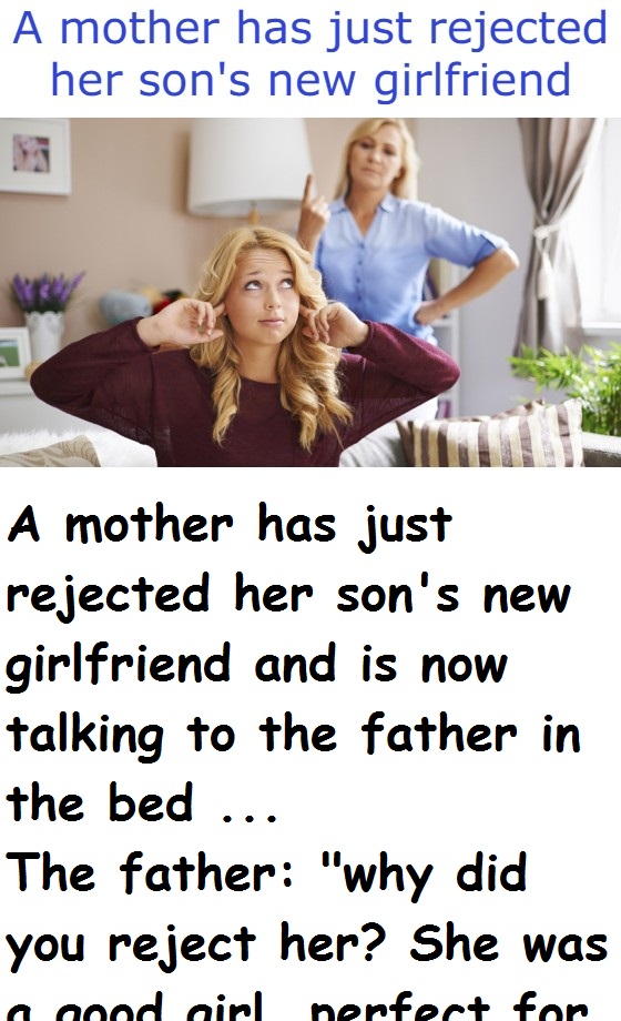 A mother has just rejected her son's new girlfriend