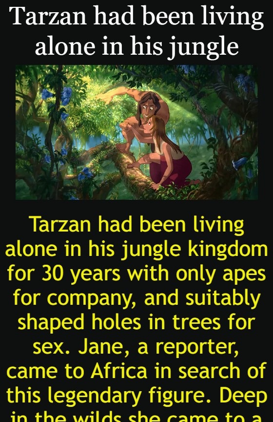 Tarzan had been living alone in his jungle kingdom