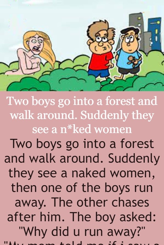 Two boys go into a forest and walk around. Suddenly they see a naked women