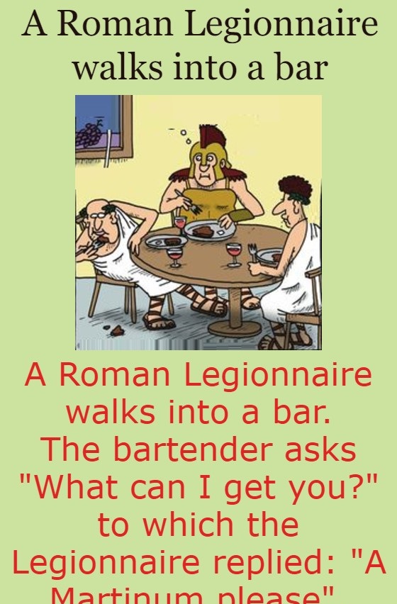 A Roman Legionnaire walks into a bar