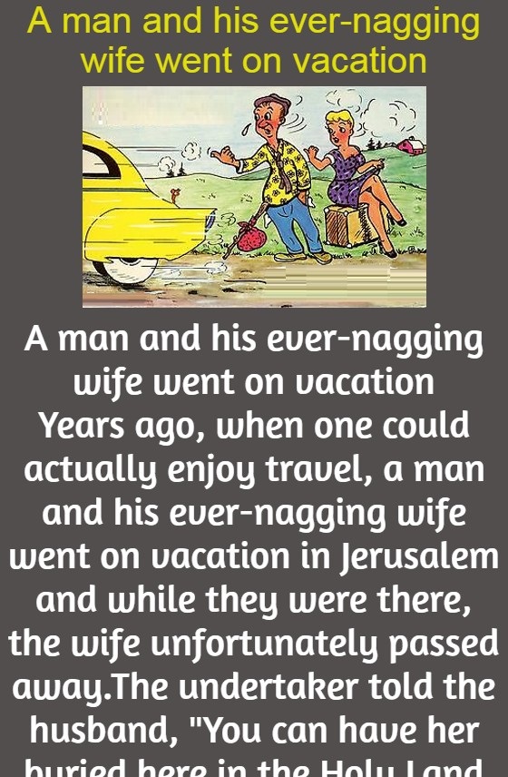 A man and his ever-nagging wife went on vacation