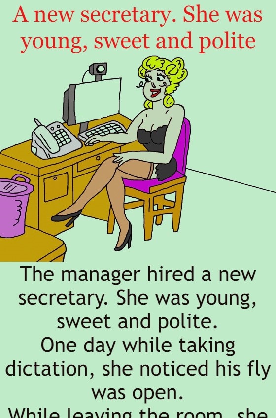 A new secretary. She was young, sweet and polite 