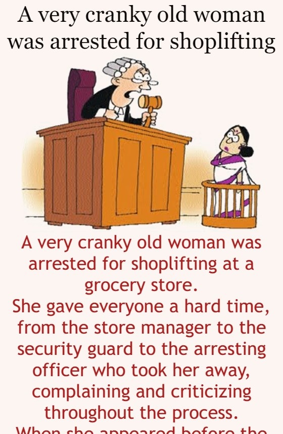 A very cranky old woman was arrested for shoplifting