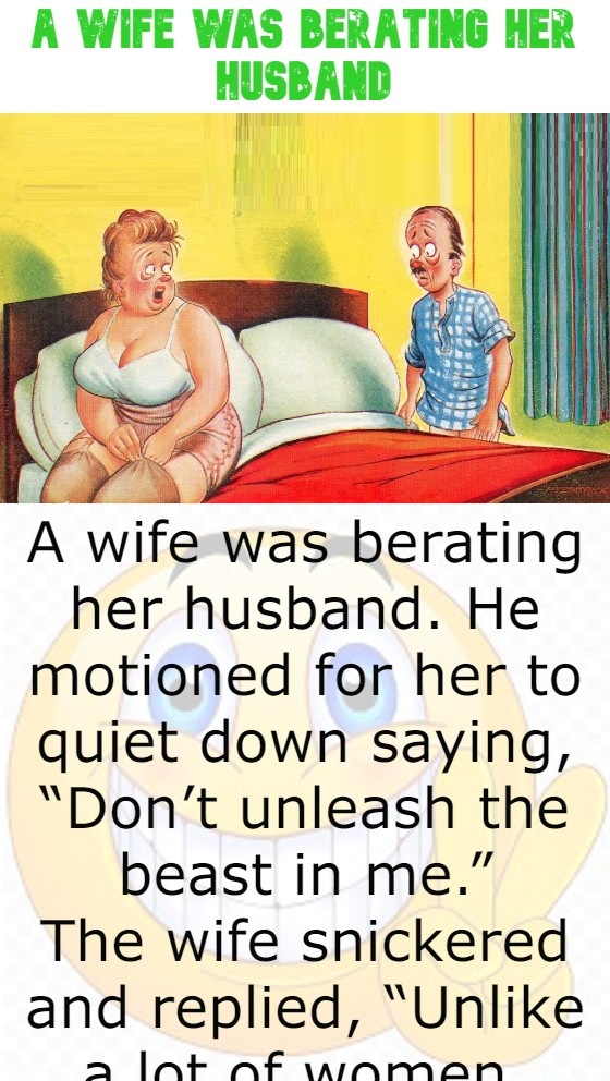 A wife was berating her husband