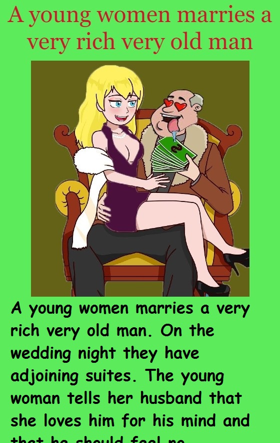 A young women marries a very rich very old man