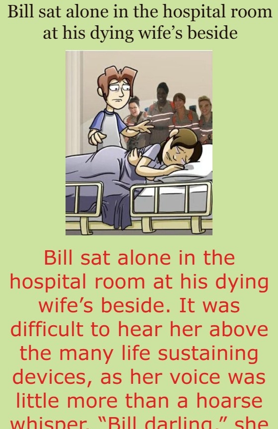 Bill sat alone in the hospital room at his dying wife’s beside