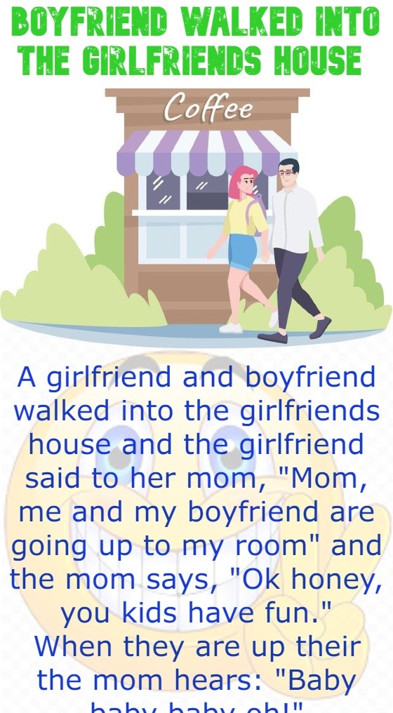 Boyfriend walked into the girlfriends house