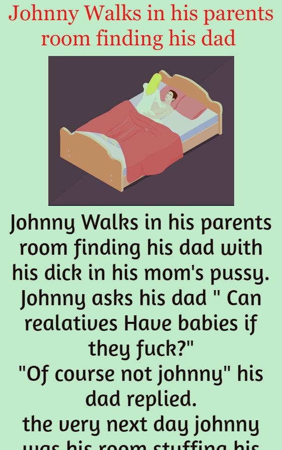 Johnny Walks in his parents room finding his dad