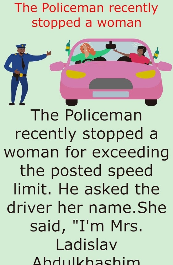 The Policeman recently stopped a woman