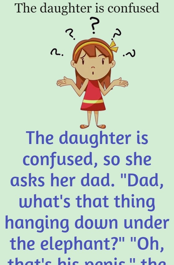 The daughter is confused