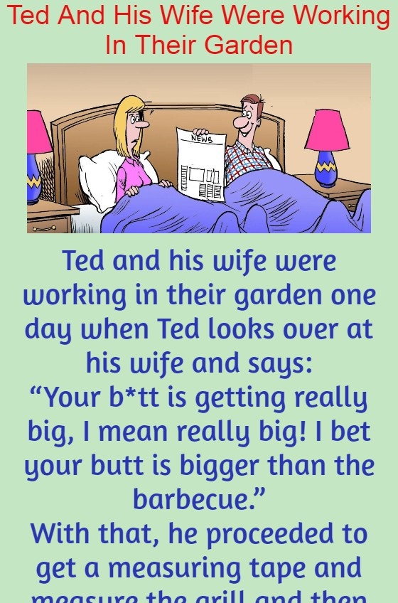 Ted And His Wife Were Working In Their Garden