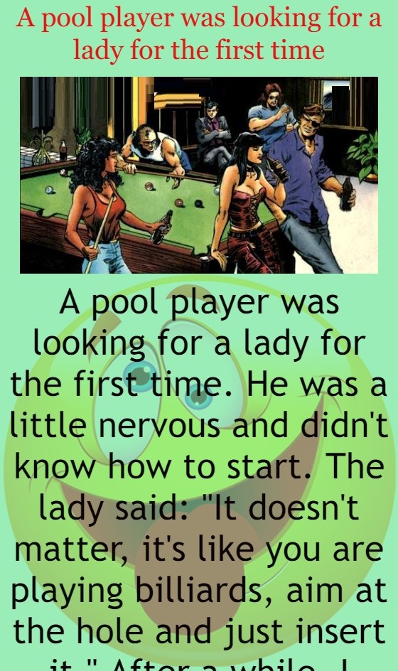 A pool player was looking for a lady for the first time