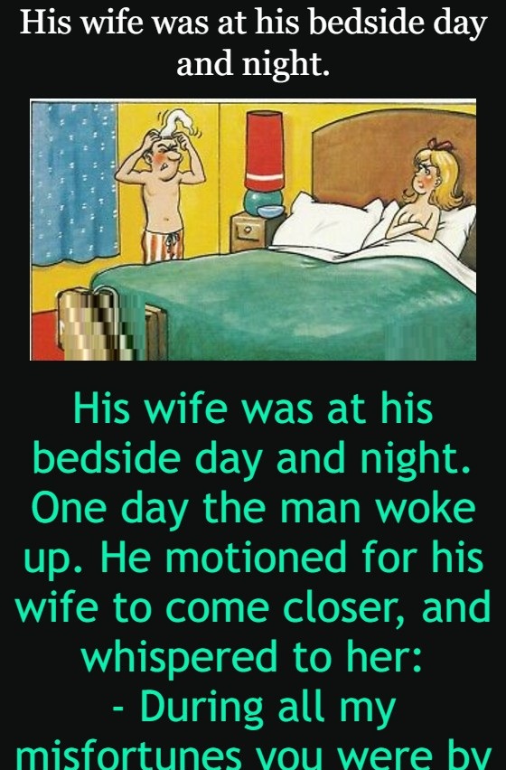 His wife was at his bedside day and night